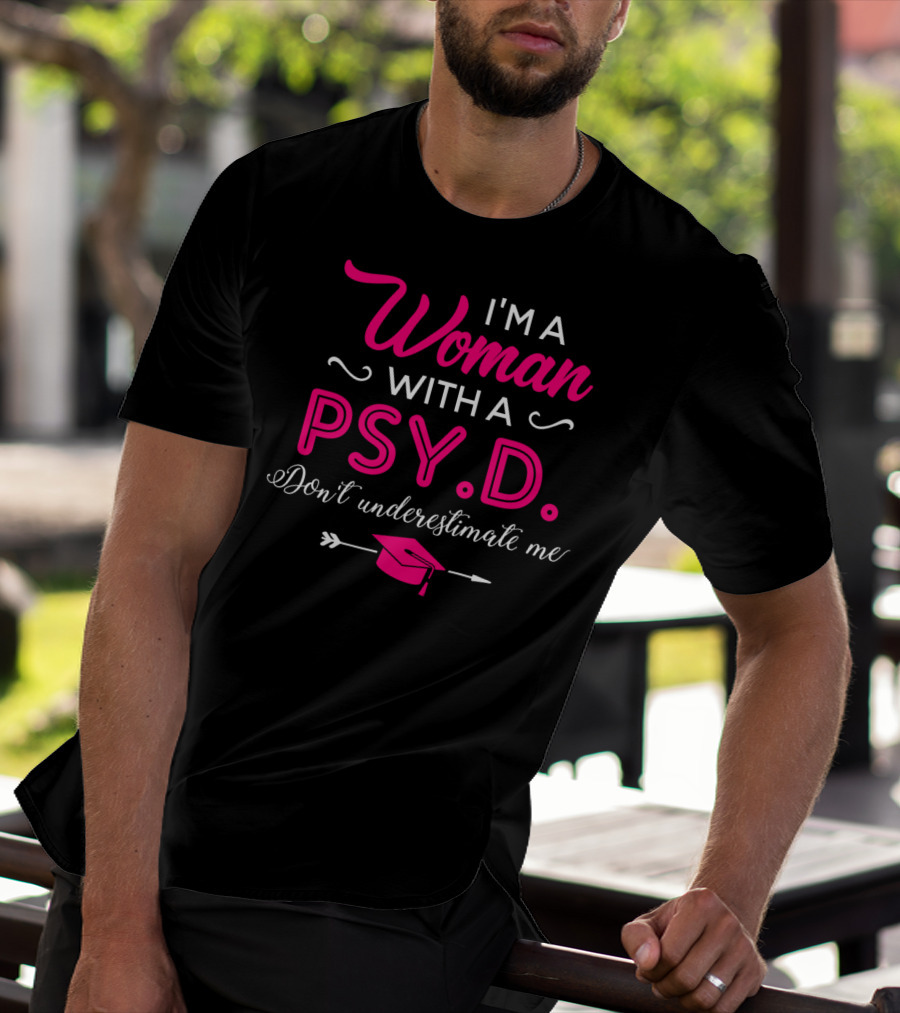 I'm A Woman With A PsyD Don't Underestimate Me Graduation Cap Arrow T-Shirt