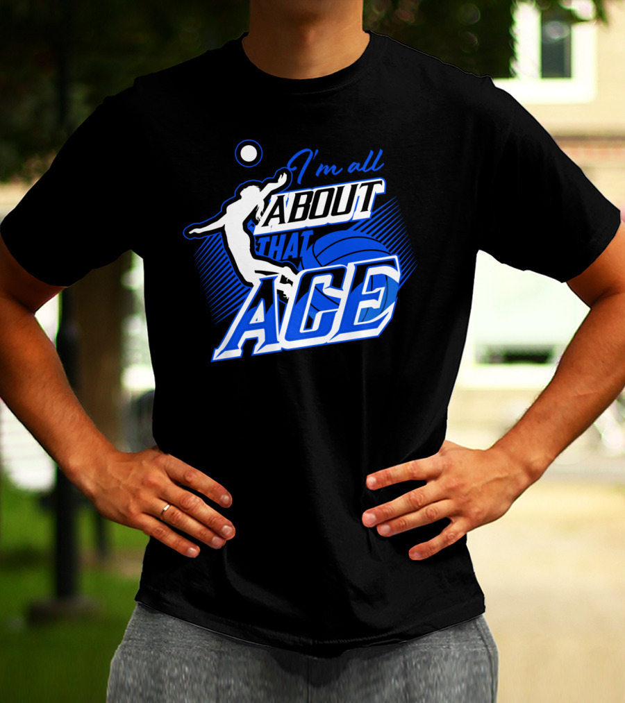 I'm All About That Ace Volleyball Player T-Shirt