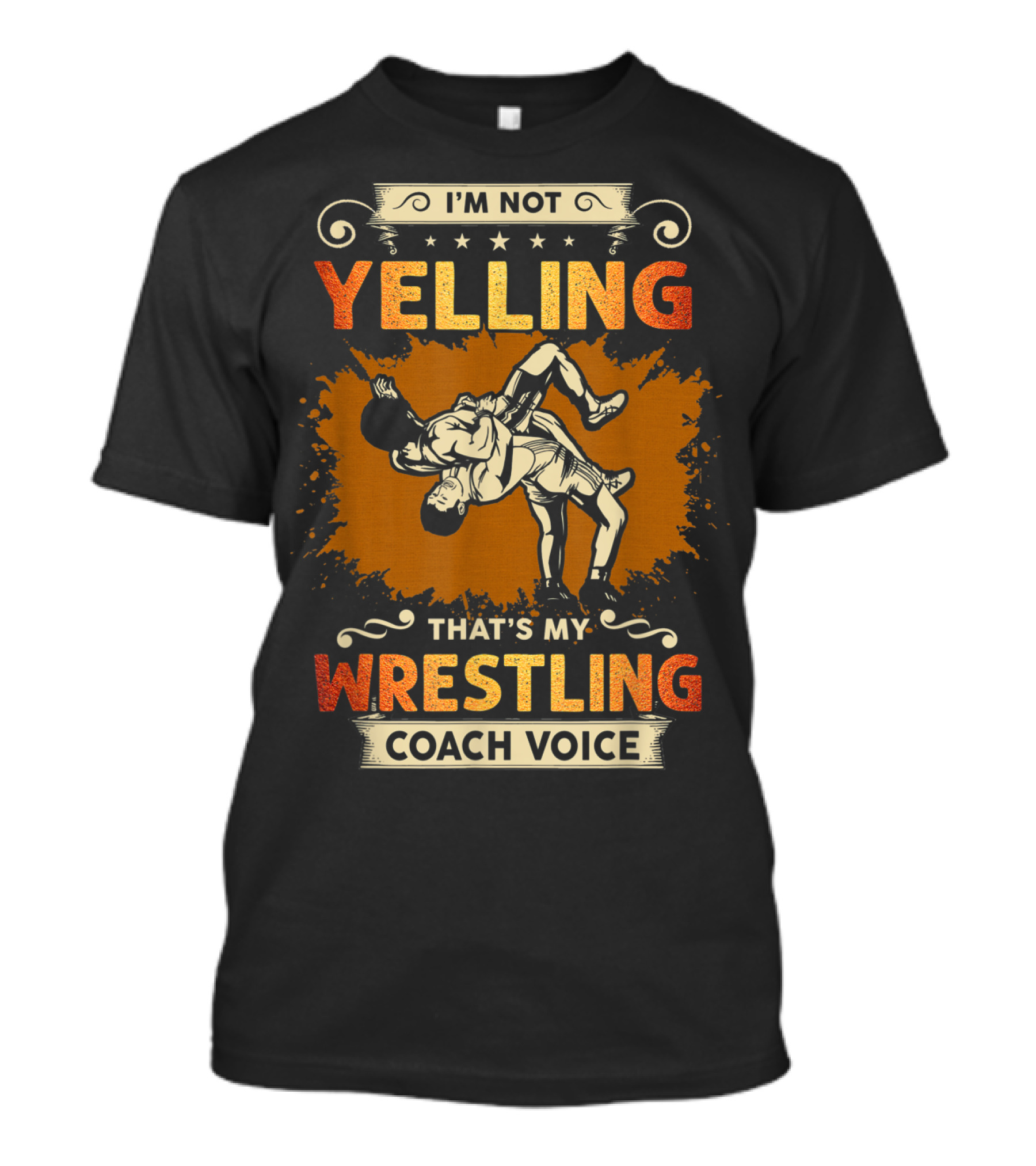 I'm Not Yelling That's My Wrestling Coach Voice T-Shirt