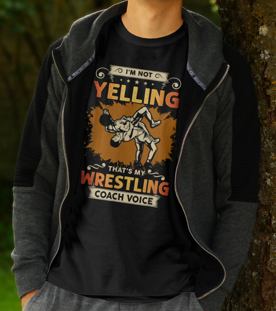 I'm Not Yelling That's My Wrestling Coach Voice T-Shirt