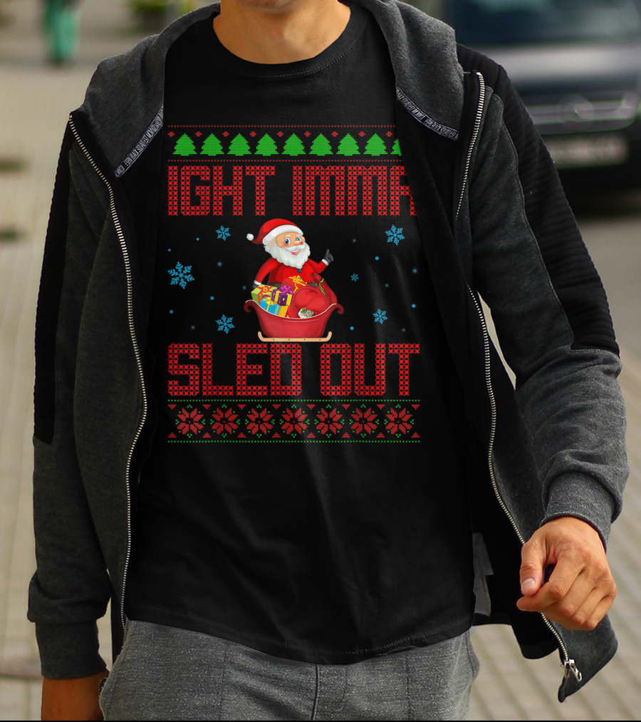Ight Imma Sled Out Santa Christmas Sweater Style Snowflakes Trees T-Shirt