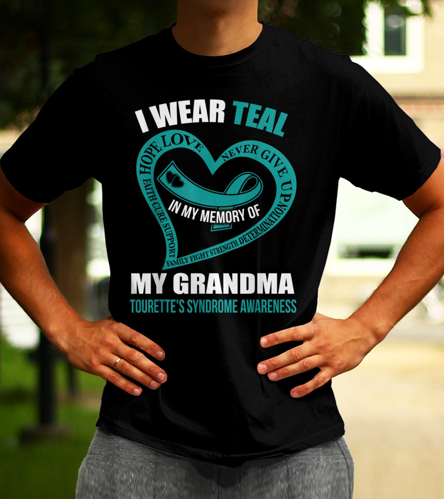 I Wear Teal Hope Love Faith Cure Support Family Fight Strength Determination Never Give Up In My Memory Of My Grandma Tourette's Syndrome Awareness T-Shirt