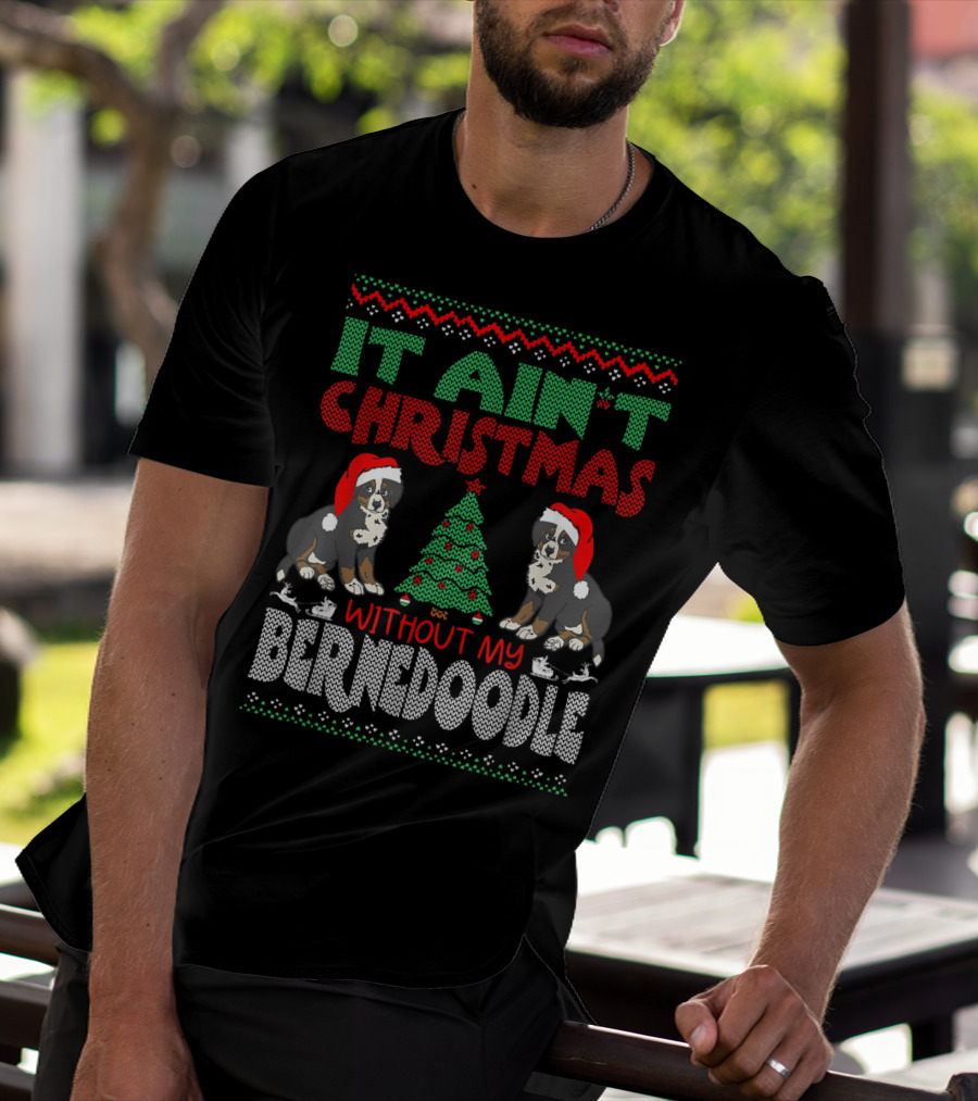 IT AIN'T CHRISTMAS WITHOUT MY BERNESE MOUNTAIN DOG CROSS BREED WEARING SANTA HAT AND CHRISTMAS TREE T-Shirt