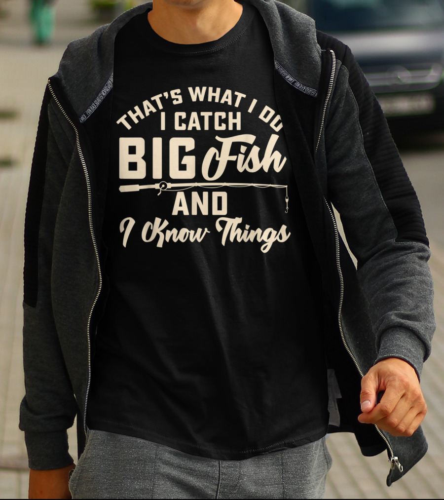 That's What I Do I Catch Big Fish And I Know Things Mens T-Shirt