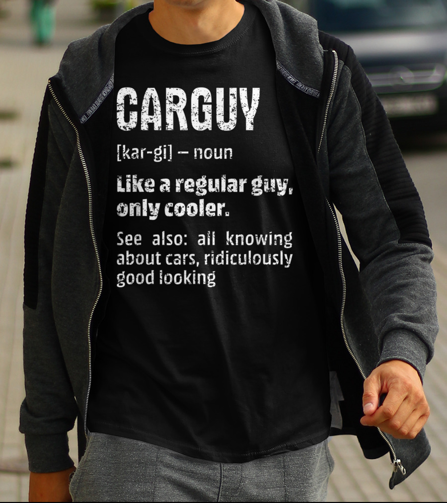 Mens Car Guy Definition Like A Regular Guy Only Cooler All Knowing About Cars Ridiculously Good Looking T-Shirt
