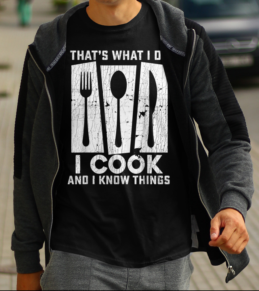 THAT'S WHAT I DO I COOK AND I KNOW THINGS FORK SPOON KNIFE T-Shirt