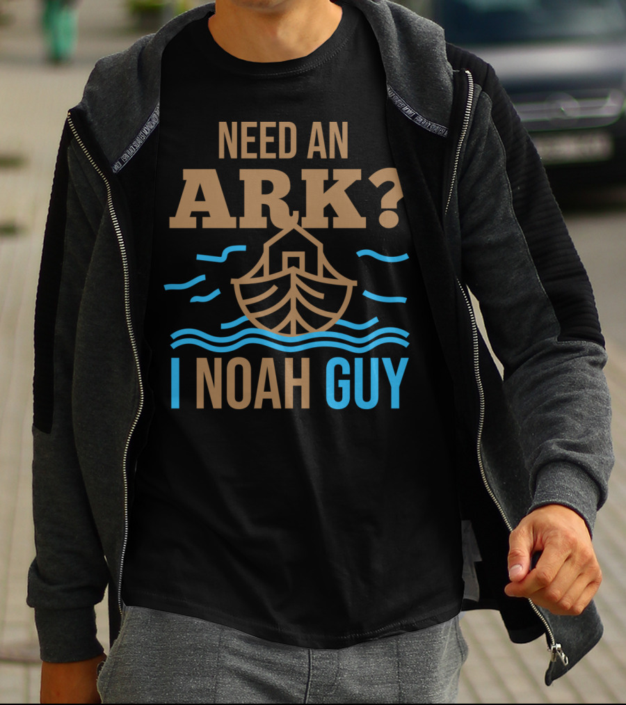Need An Ark I Noah Guy Christian Flood Noah's Puns And Boat T-Shirt