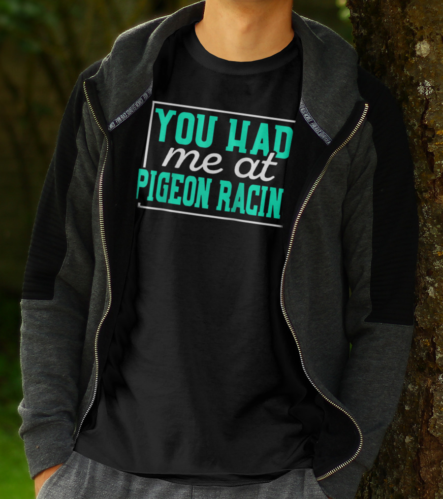 You Had Me At Pigeon Racing T-Shirt