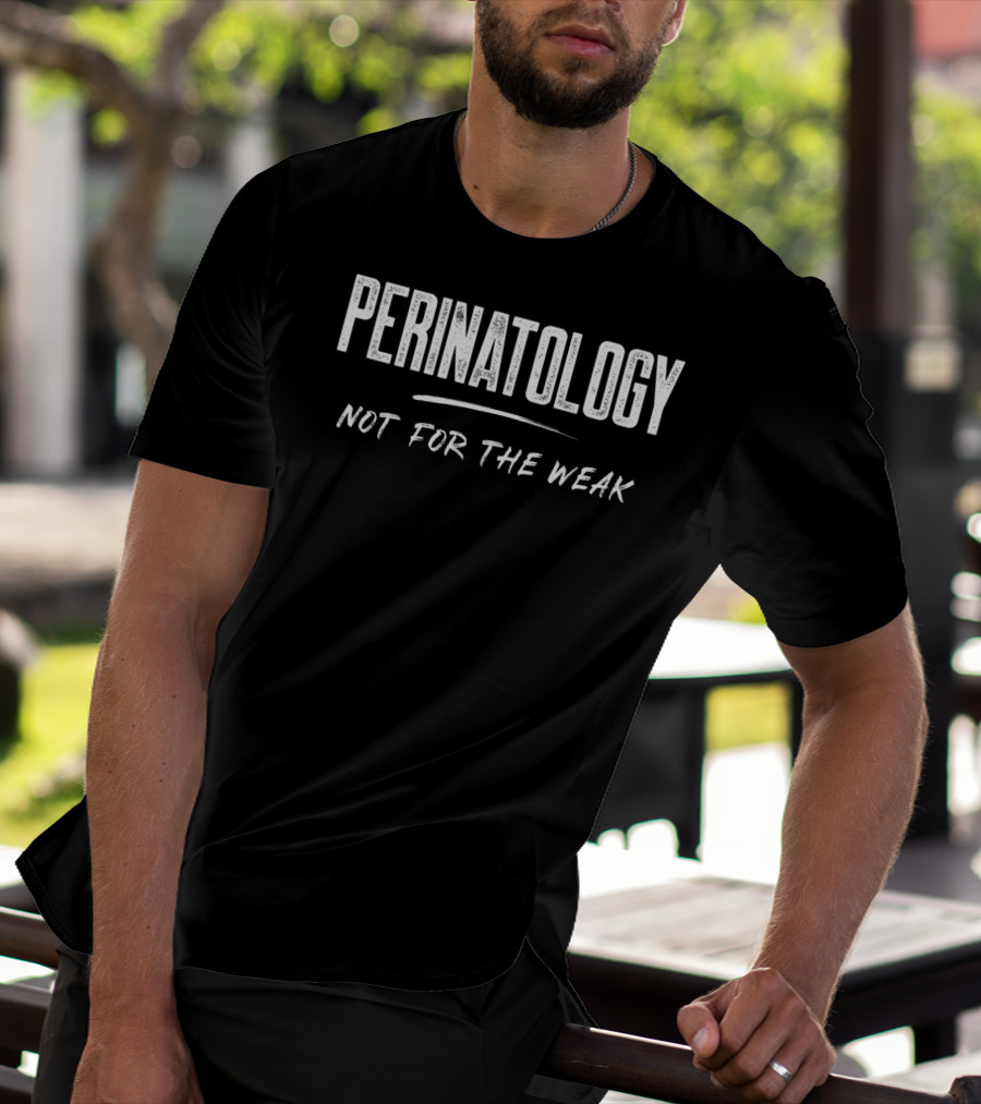 Perinatology Not For The Weak T-Shirt