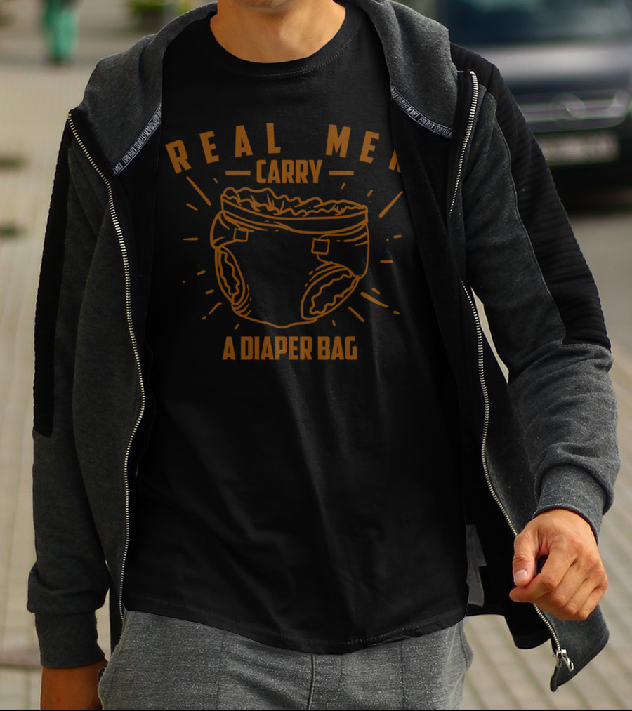 Real Men Carry A Diaper Bag Cool True Dads T-Shirt