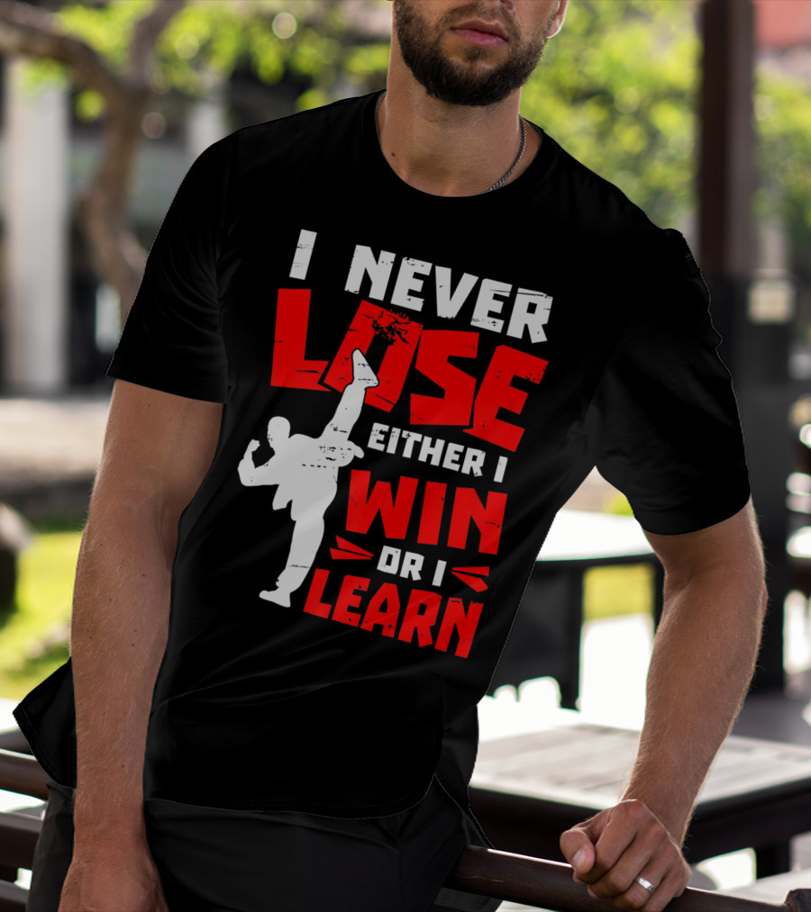 I Never Lose Either I Win Or I Learn Taekwondo High Kick Martial Arts T-Shirt