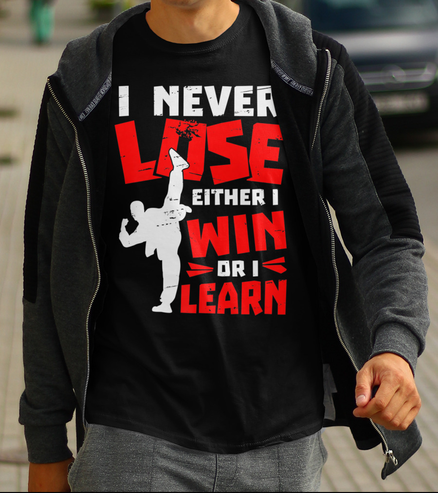 I Never Lose Either I Win Or I Learn Taekwondo High Kick Martial Arts T-Shirt