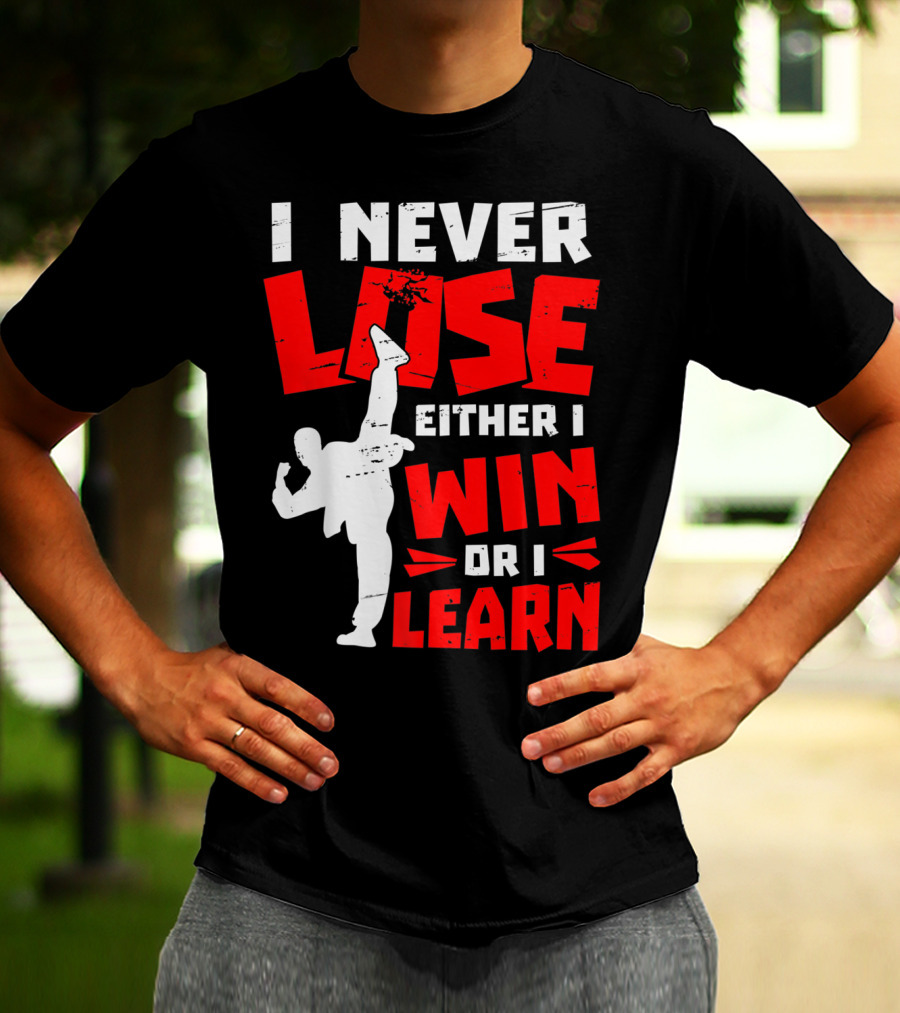 I Never Lose Either I Win Or I Learn Taekwondo High Kick Martial Arts T-Shirt