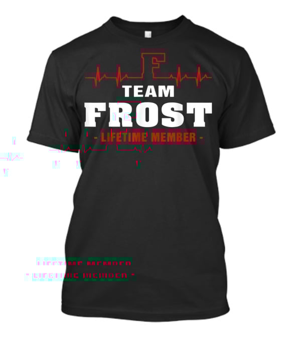 Team Frost Lifetime Member Surname Frost Name T-Shirt