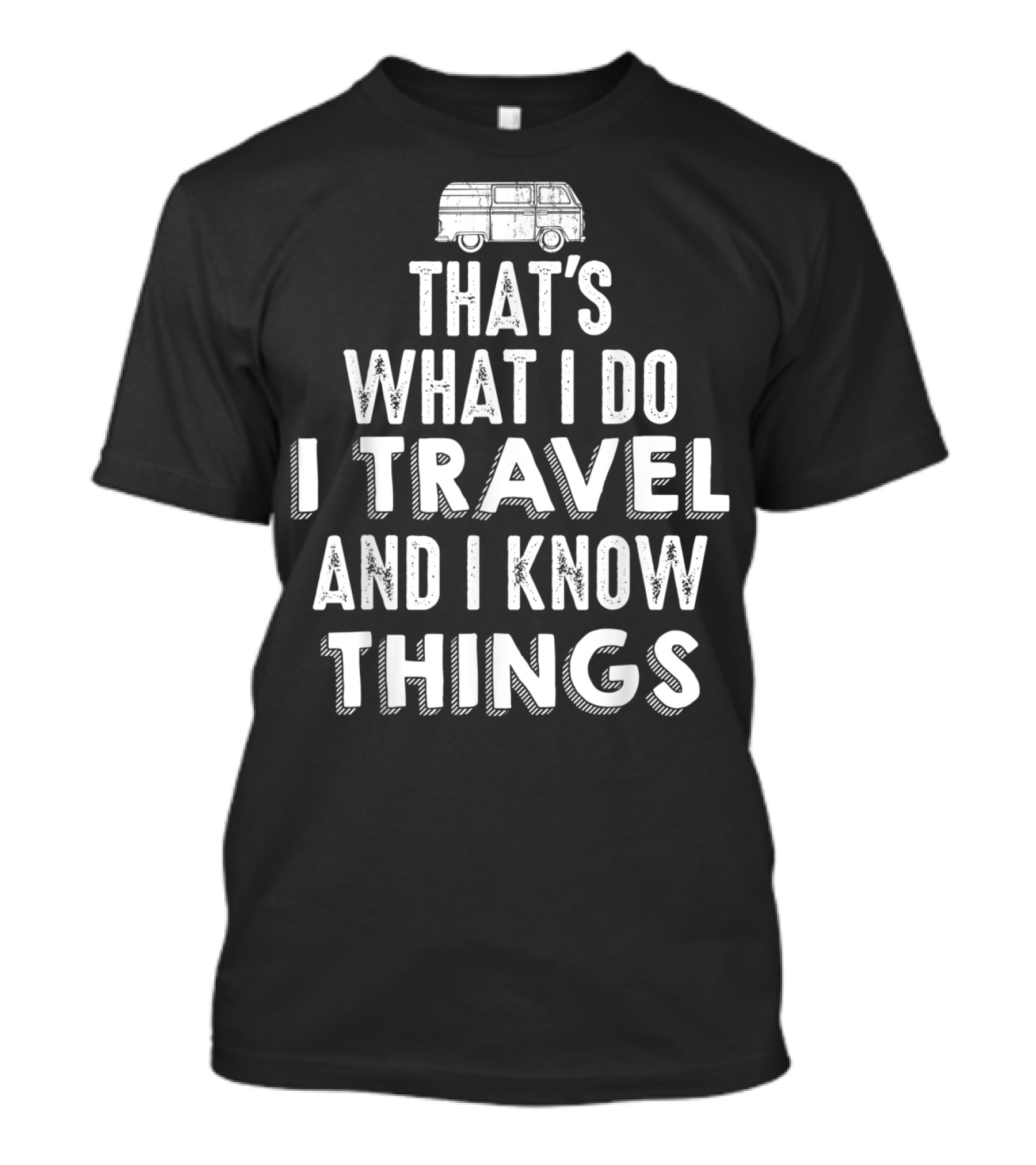 That's What I Do I Travel And I Know Things Van Life Adventure T-Shirt