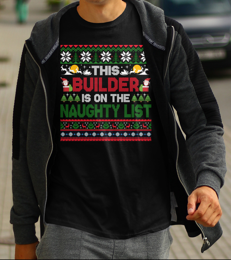 This Builder Is On The Naughty List Ugly Christmas T-Shirt
