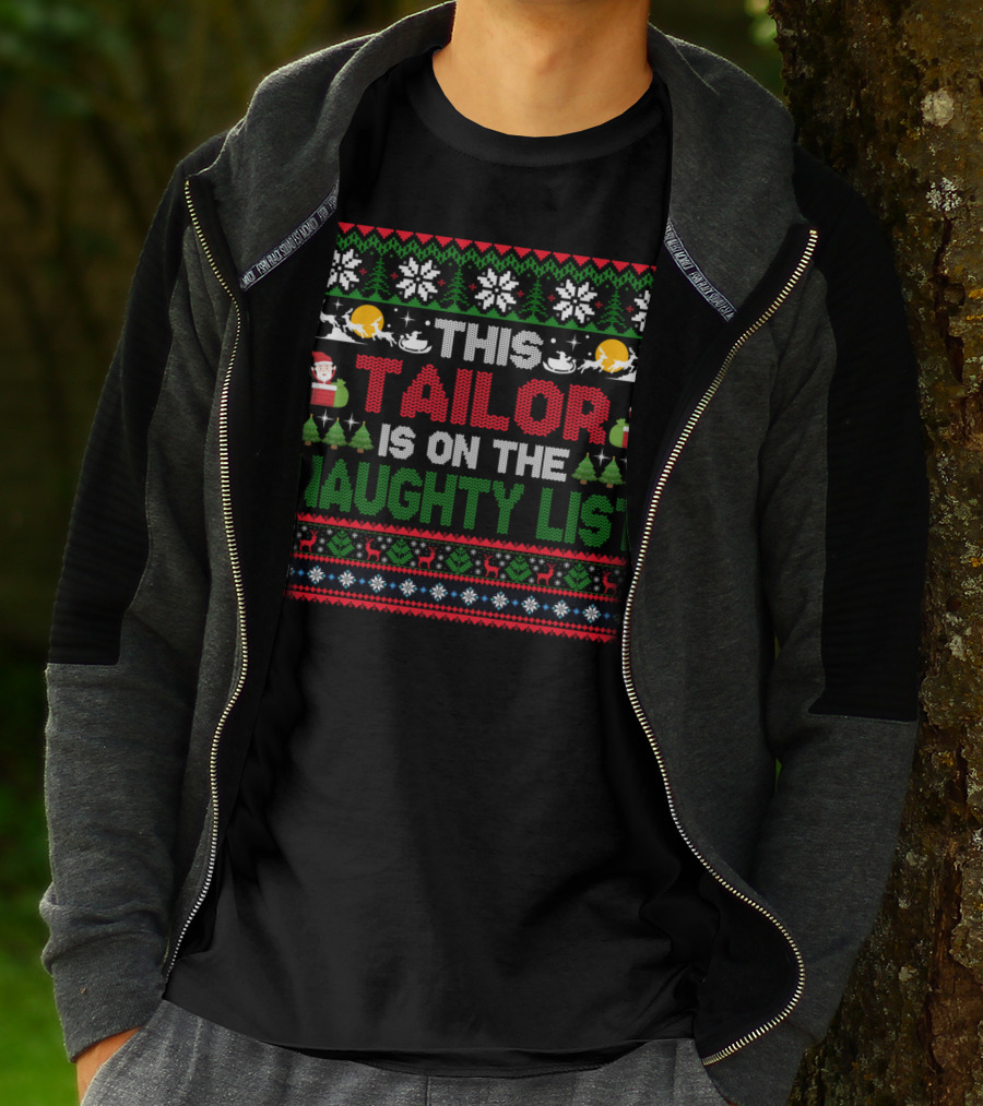 This Tailor Is On The Naughty List Christmas Sweater Style With Santa And Reindeer T-Shirt