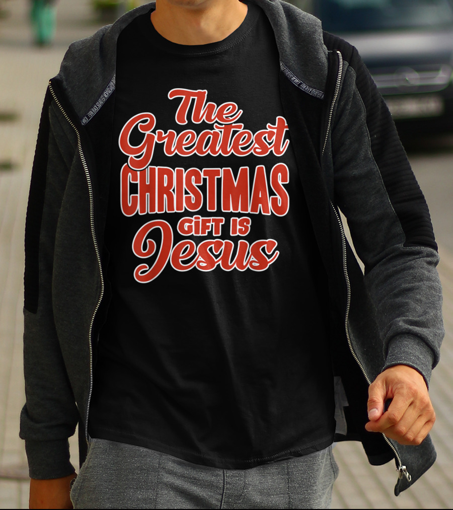 The Greatest Christmas Gift Is Jesus T-Shirt