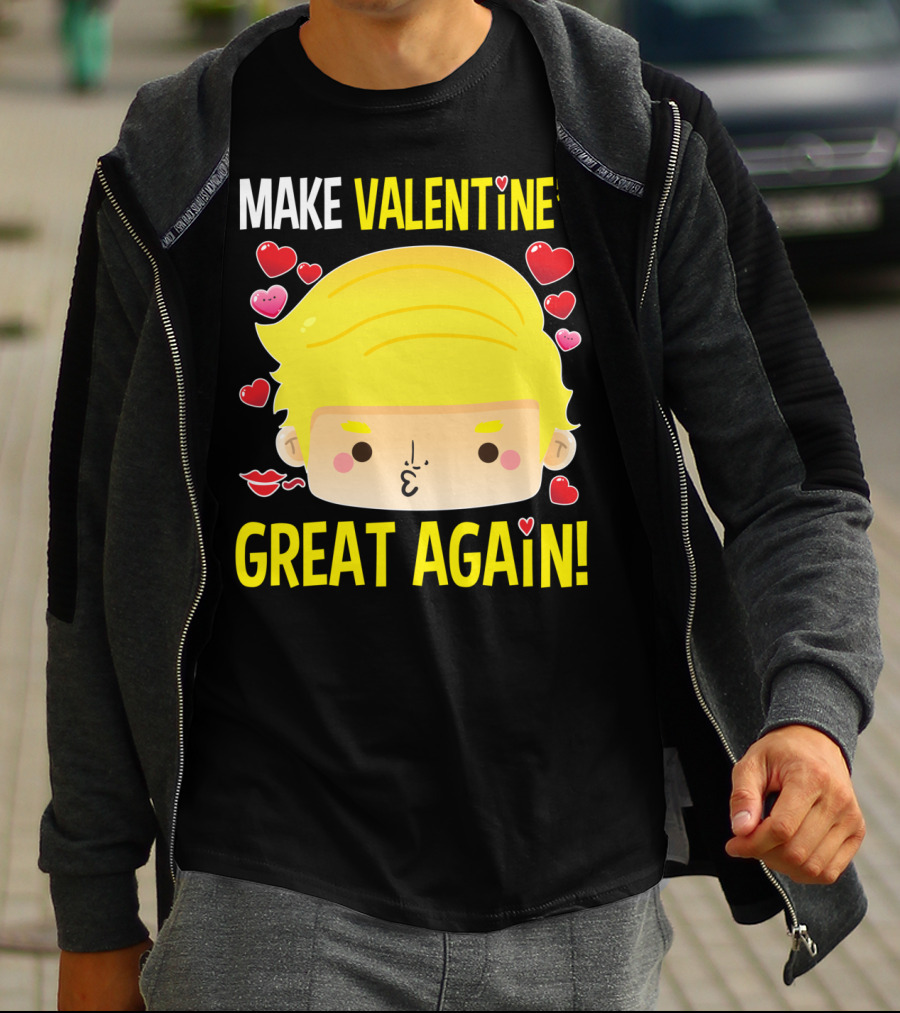 MAKE VALENTINE'S GREAT AGAIN T-Shirt
