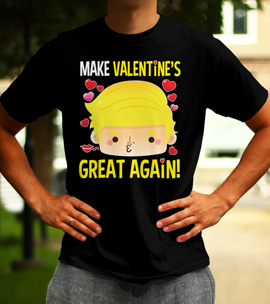 MAKE VALENTINE'S GREAT AGAIN T-Shirt