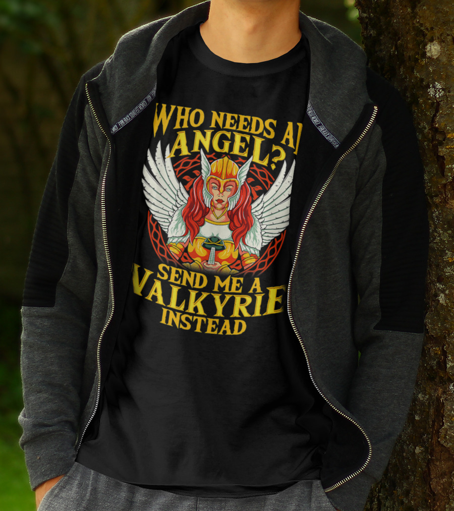 Who Needs An Angel Send Me A Valkyrie Instead T-Shirt