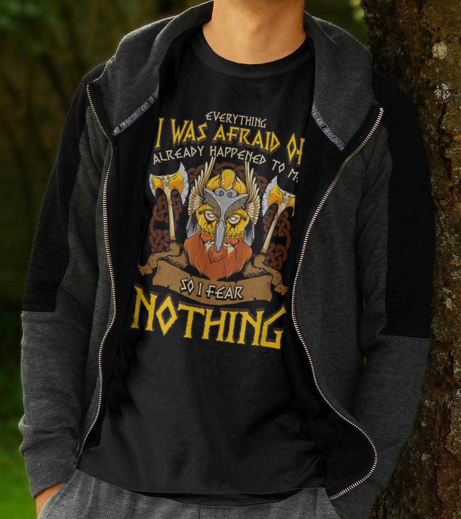Everything I Was Afraid Of Already Happened To Me So I Fear Nothing Viking Warrior Helmet Axes T-Shirt