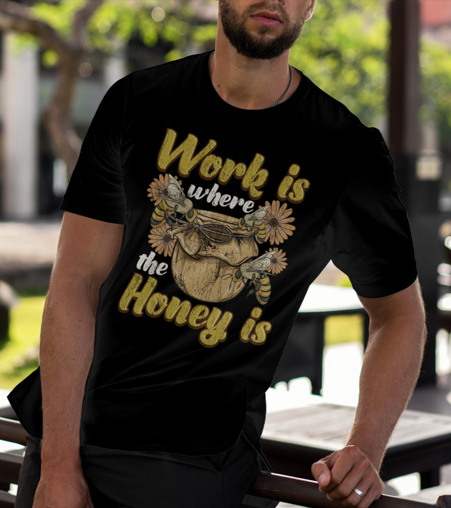 Work Is Where The Honey Is Vintage Beekeeper Bee Keeping T-Shirt