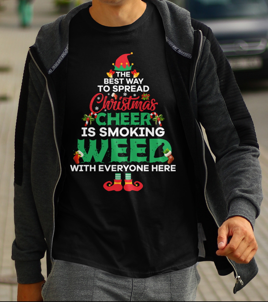 The Best Way To Spread Christmas Cheer Is Smoking Weed With Everyone Here T-Shirt