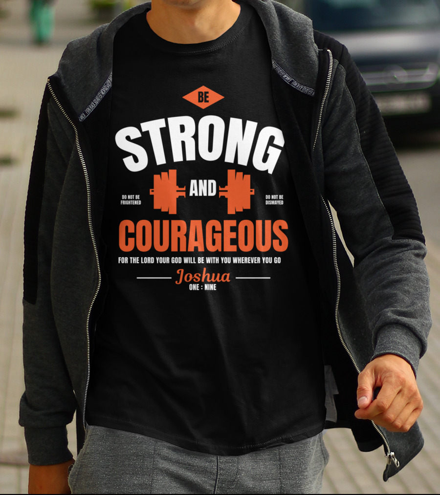 Be Strong And Courageous Joshua 1 9 Christian Weight Lifting T-Shirt