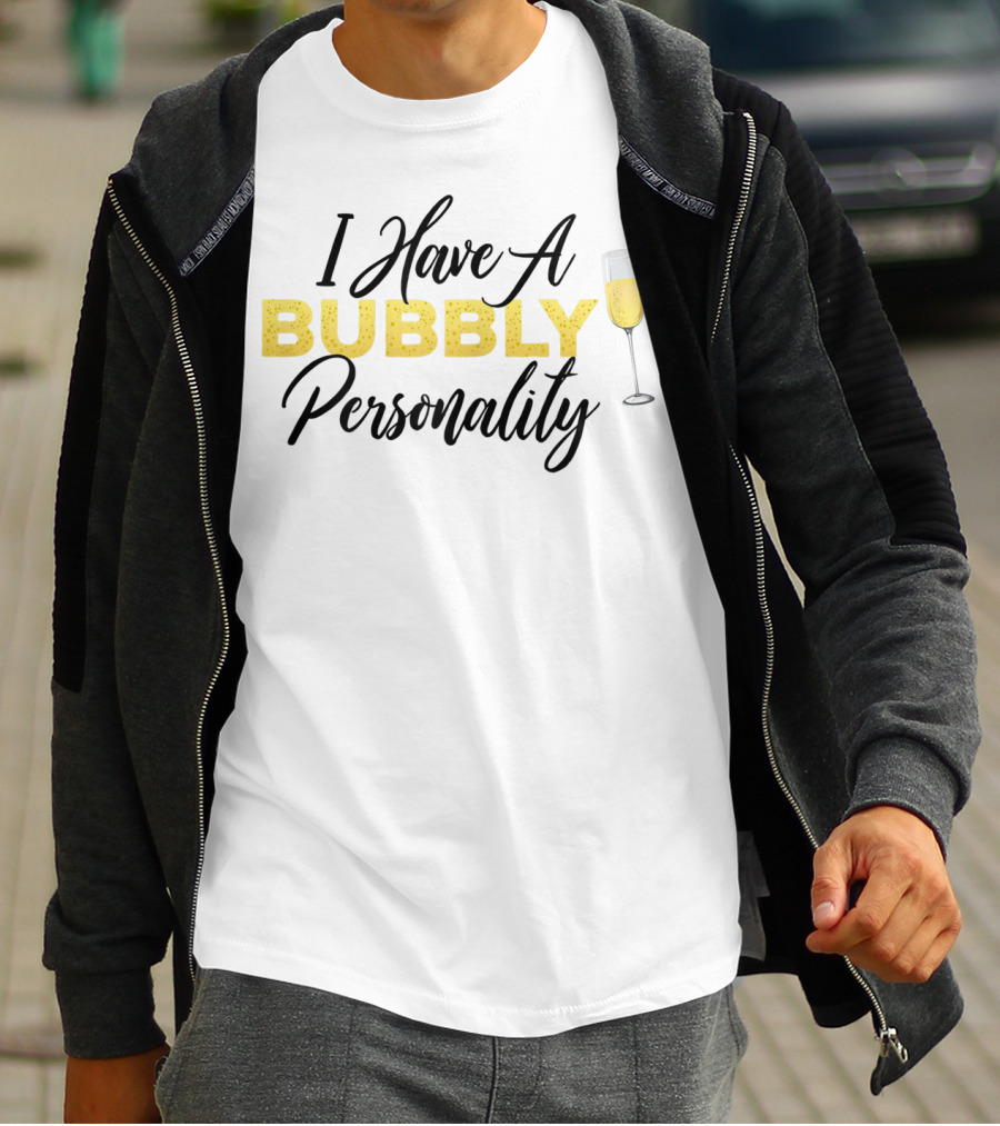 I Have A Bubbly Personality Champagne Lover T-Shirt