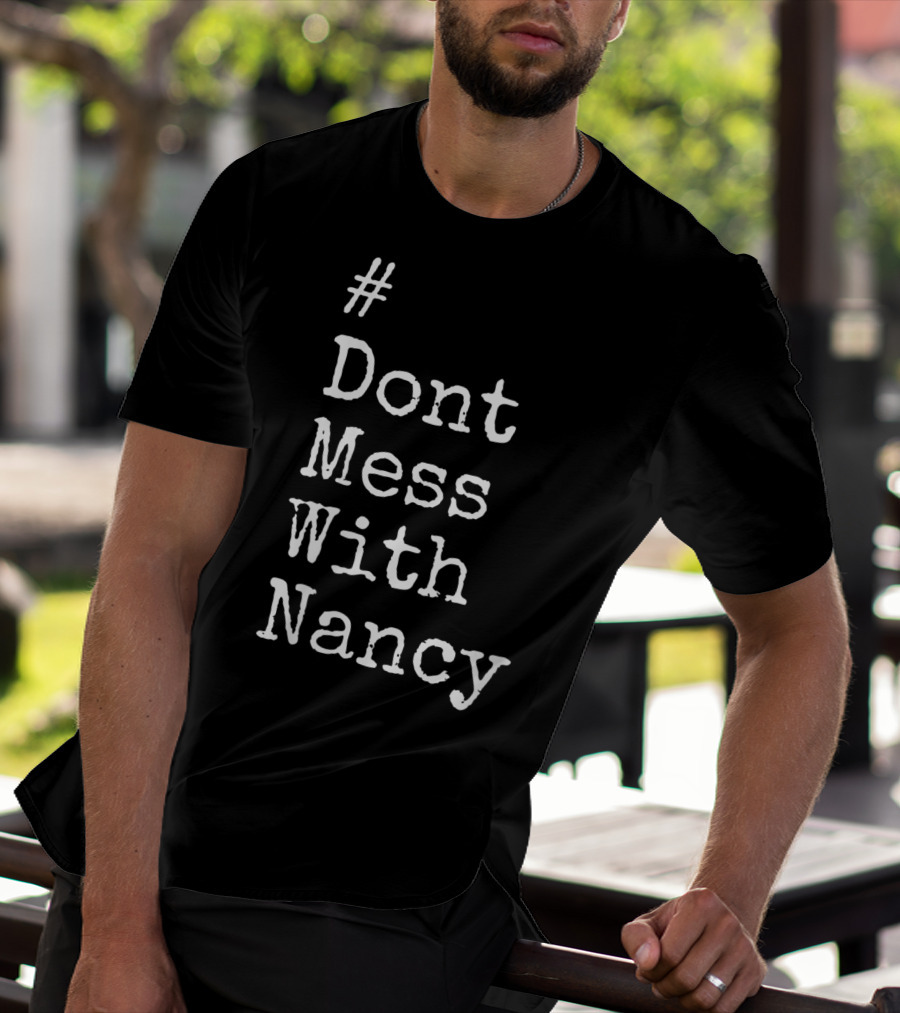 Don't Mess With Nancy Pelosi Text Style Hashtag T-Shirt