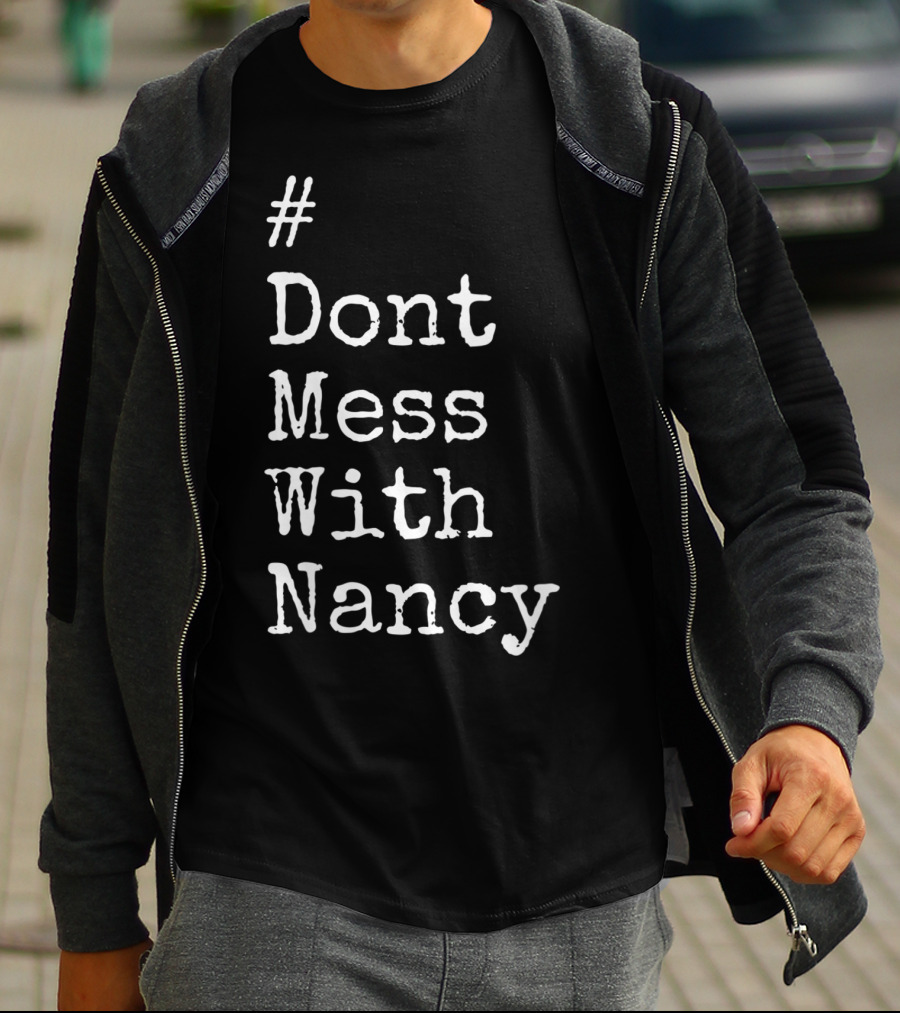 Don't Mess With Nancy Pelosi Text Style Hashtag T-Shirt