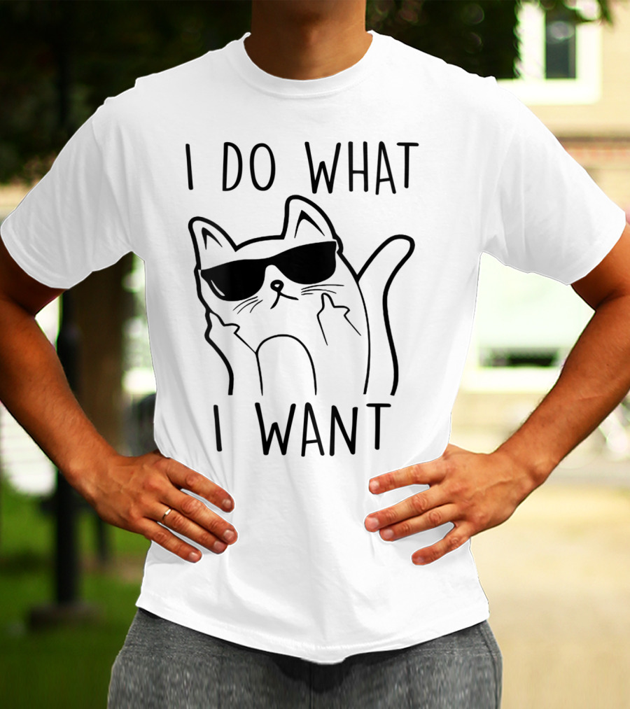 I Do What I Want Funny Cat Lovers T-Shirt