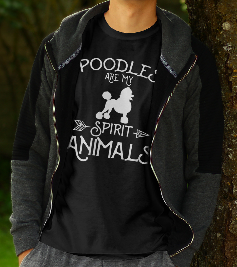 POODLES ARE MY SPIRIT ANIMALS T-Shirt