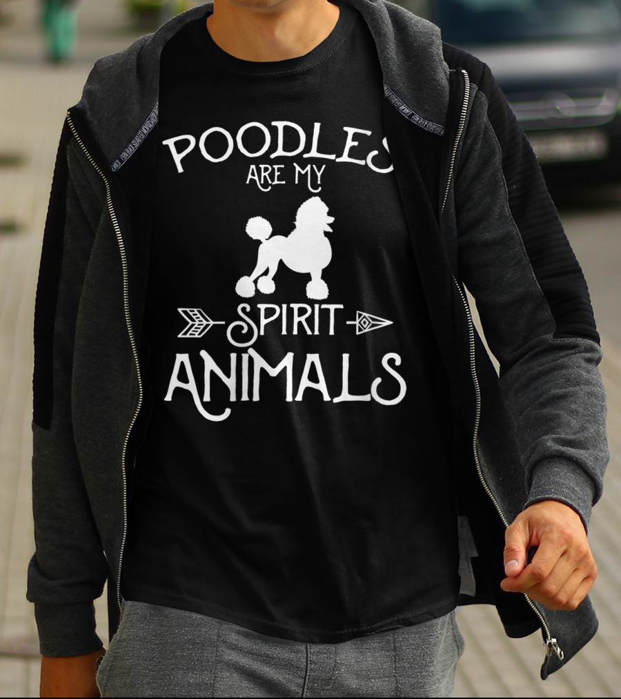 POODLES ARE MY SPIRIT ANIMALS T-Shirt