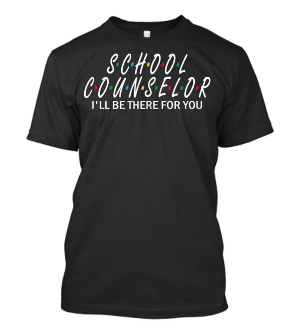 School Counselor I'll Be There For You Friends TV Show T-Shirt