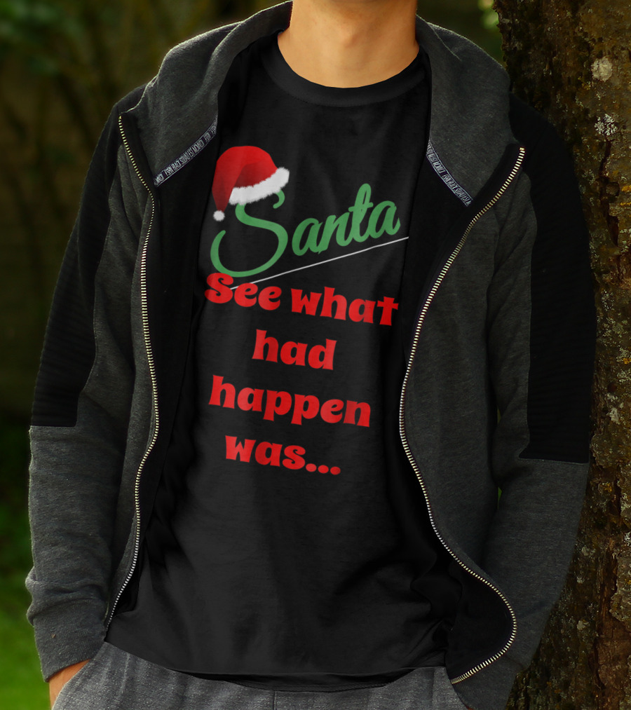Santa Hat See What Had Happen Was.. T-Shirt