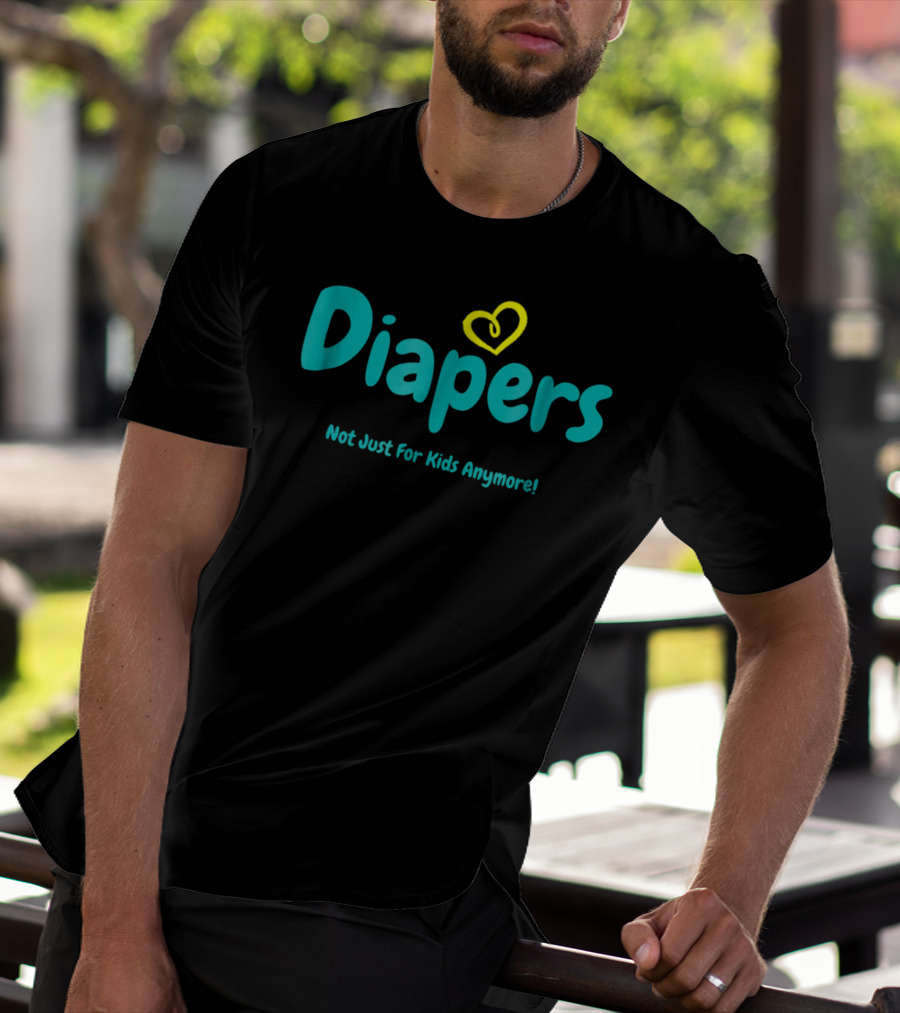 Diapers Not Just For Kids Anymore With Heart T-Shirt