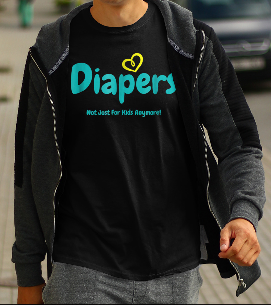 Diapers Not Just For Kids Anymore With Heart T-Shirt