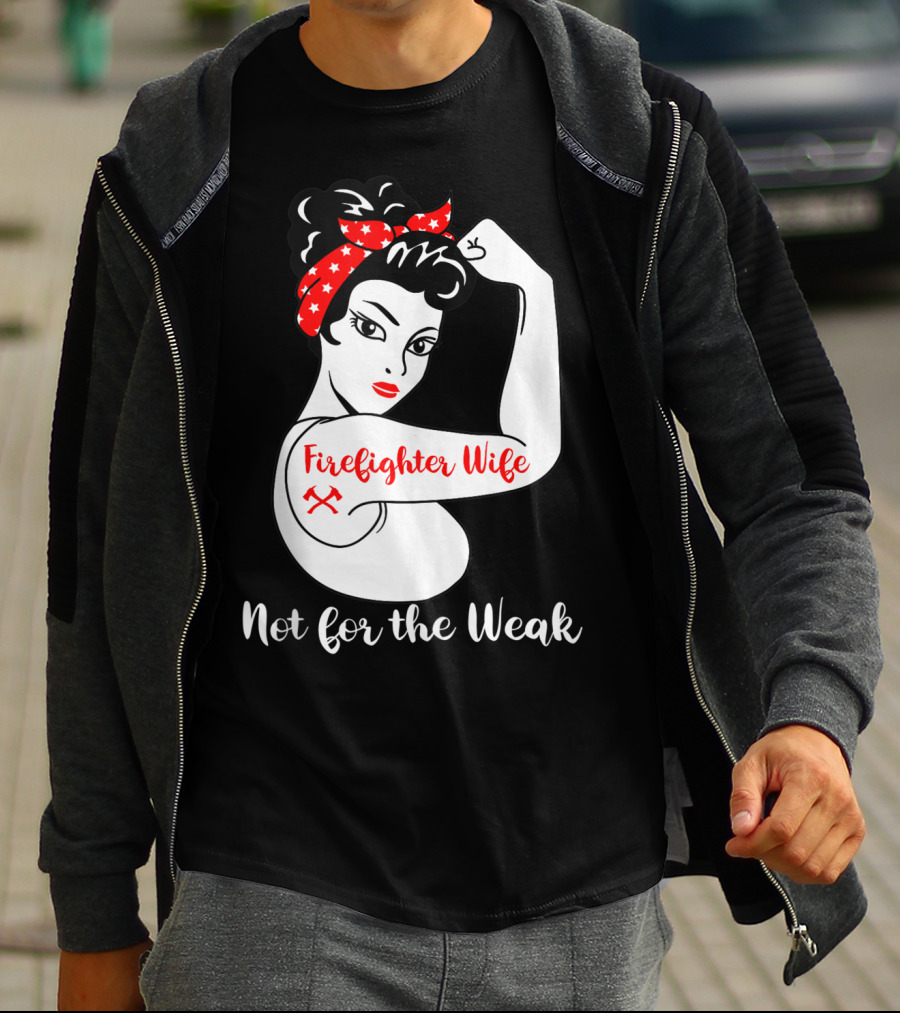 Firefighter Wife Not For The Weak Rosie The Riveter Style With Red Bandana And Axes T-Shirt