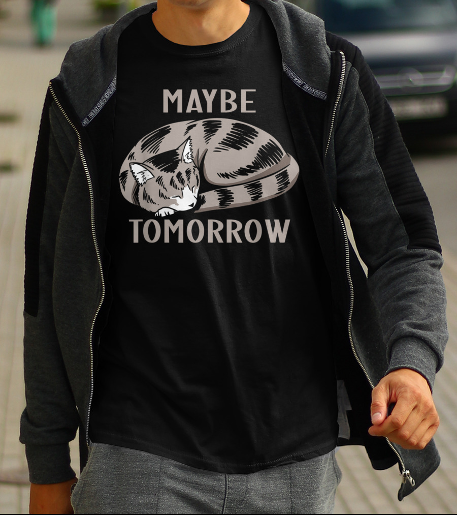 Sleepy Cat Maybe Tomorrow T-Shirt