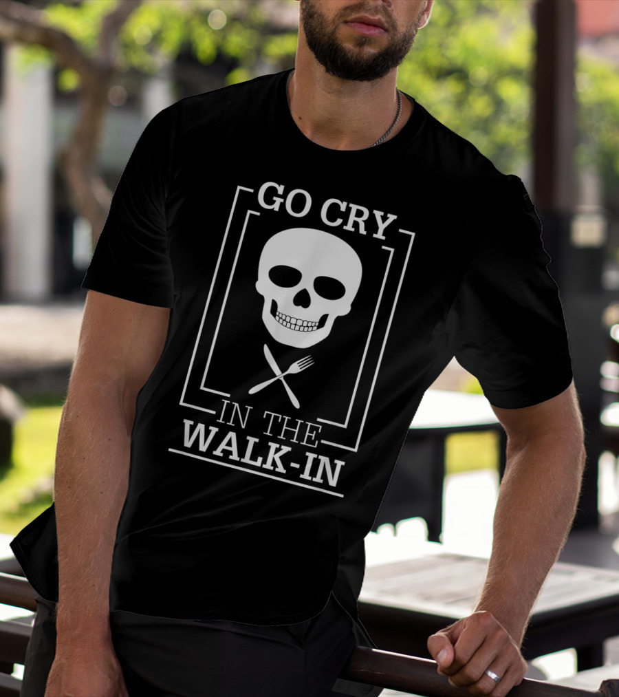 GO CRY IN THE WALK-IN Skull With Crossed Fork And Knife T-Shirt