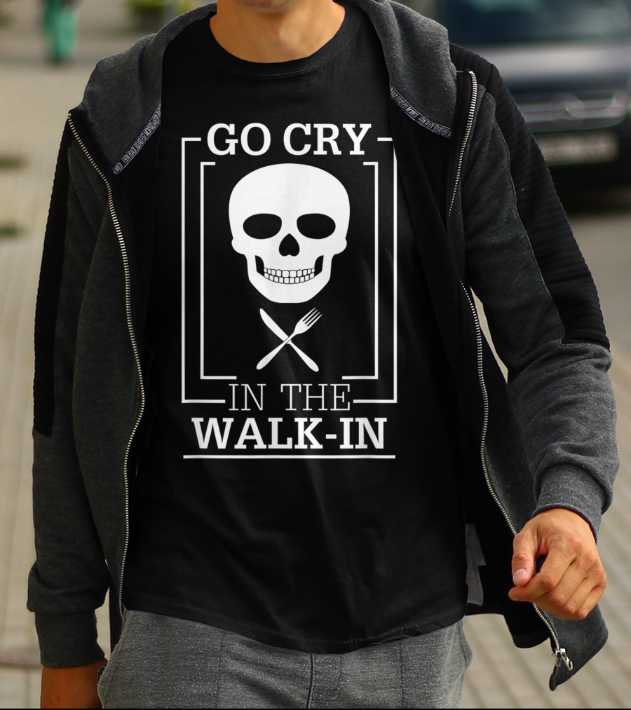 GO CRY IN THE WALK-IN Skull With Crossed Fork And Knife T-Shirt