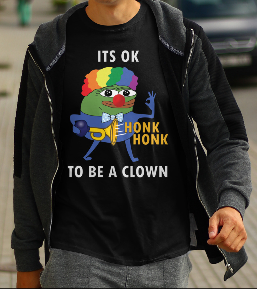 ITS OK TO BE A CLOWN HONK HONK T-Shirt