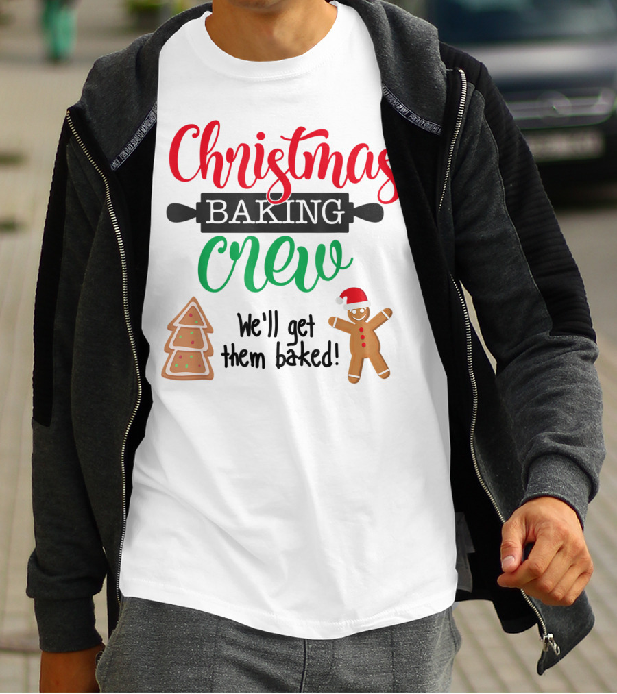 Christmas Baking Crew We'll Get Them Baked Gingerbread And Tree Cookies T-Shirt