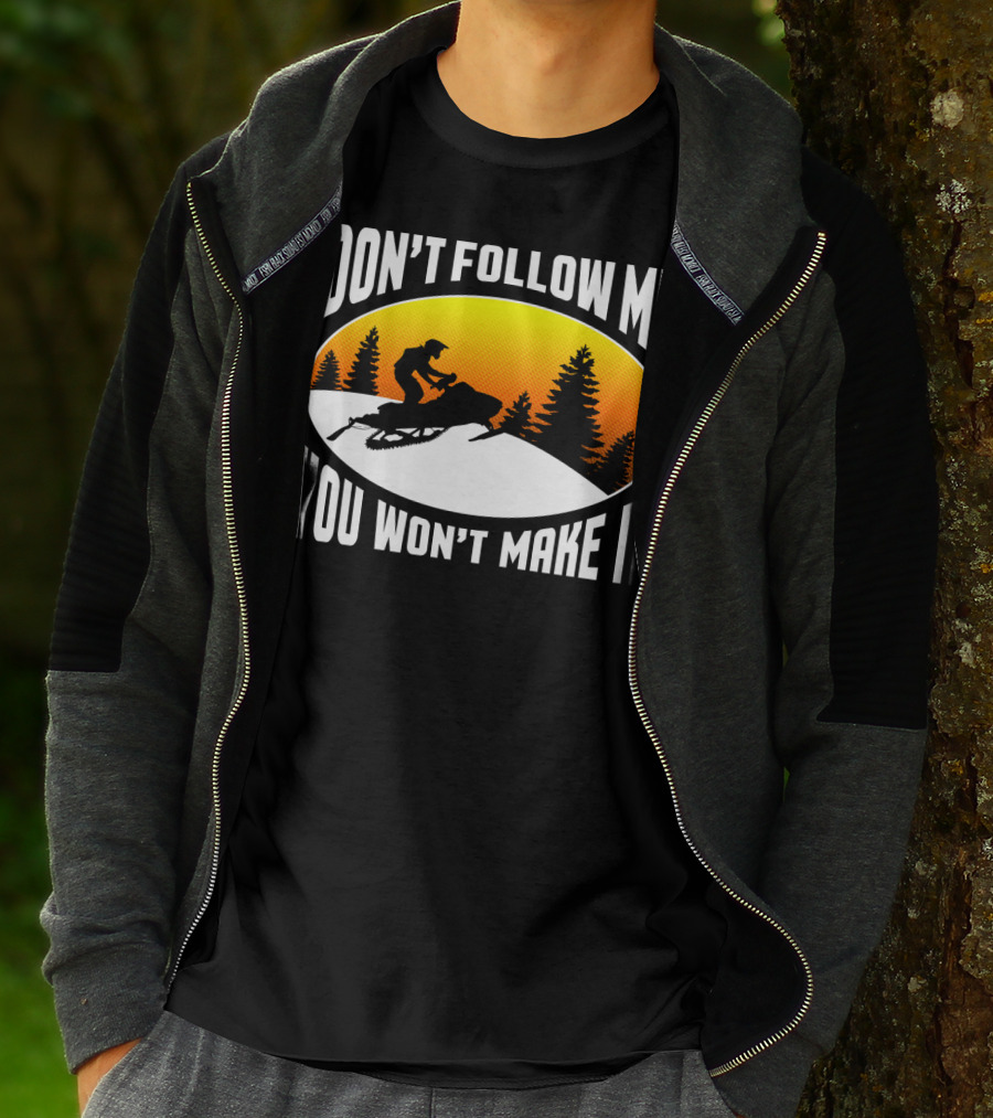 Don't Follow Me You Won't Make It Snowmobile Silhouette Sunset Forest Scene T-Shirt