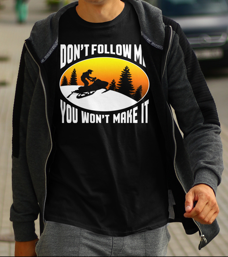 Don't Follow Me You Won't Make It Snowmobile Silhouette Sunset Forest Scene T-Shirt