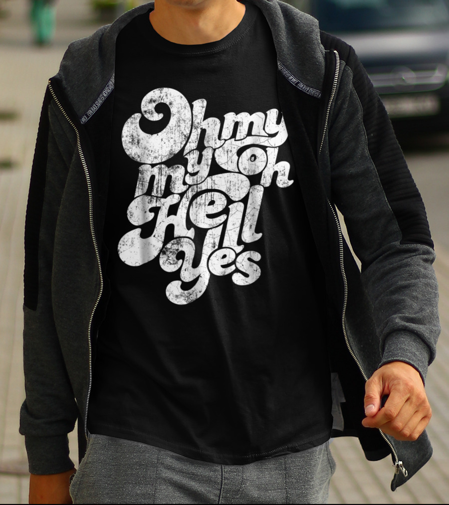 Oh My My Oh Hell Yes Classic Rock Song T-Shirt