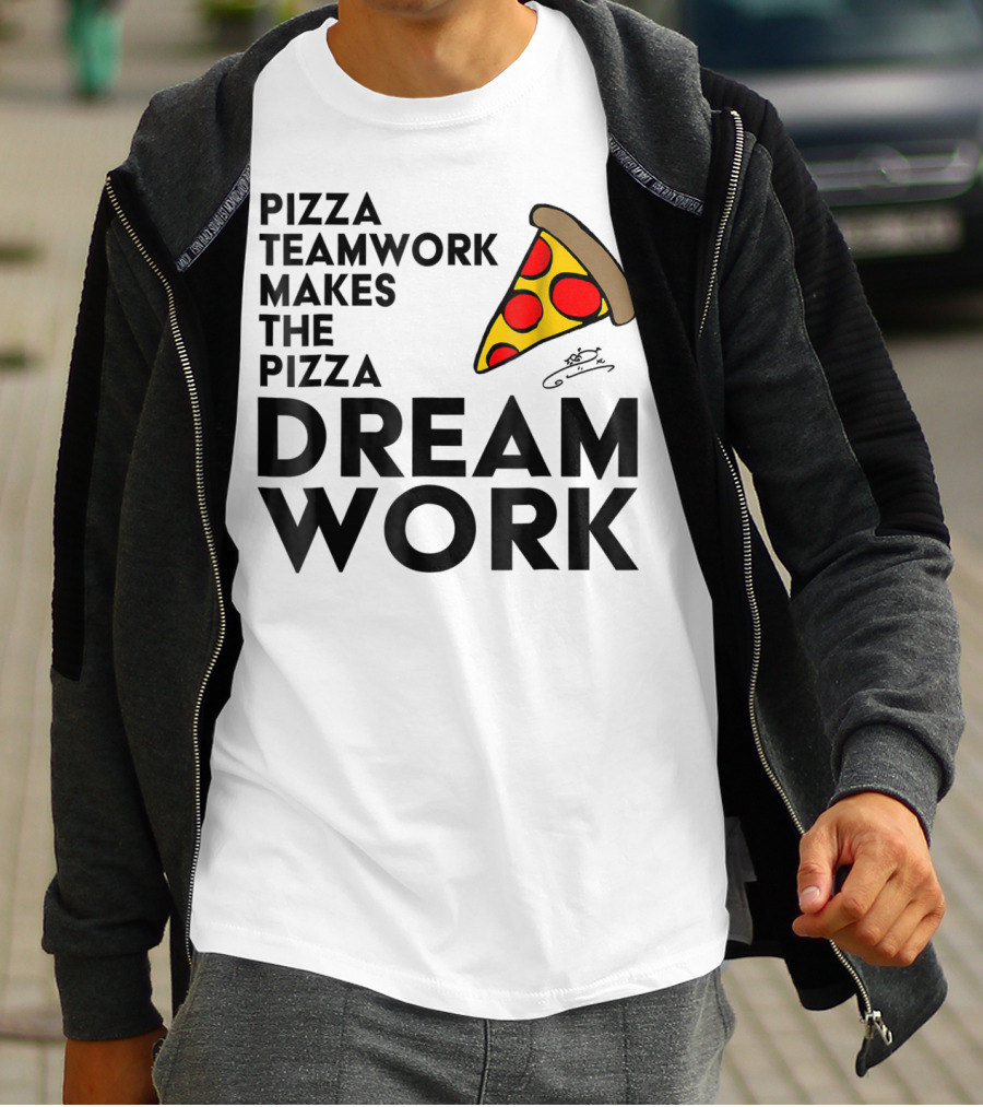 Pizza Teamwork Makes The Pizza Dream Work Slice T-Shirt