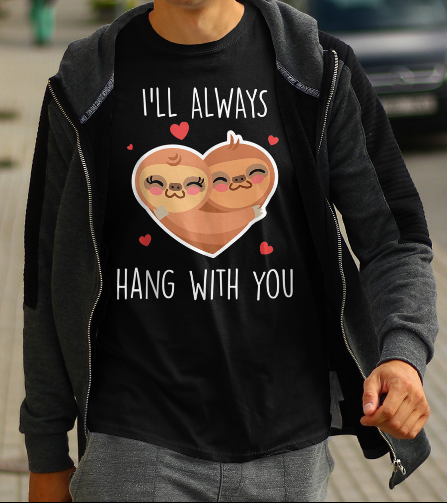 I'll Always Hang With You Cute Sloth Heart Hug With Red Hearts T-Shirt